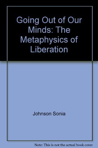 Going Out of Our Minds: The Metaphysics of Liberation