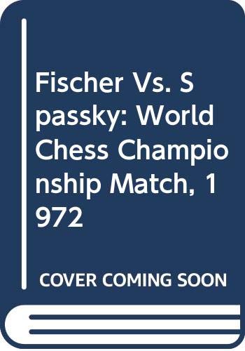 Fischer Vs. Spassky: World Chess Championship Match, 1972 book cover