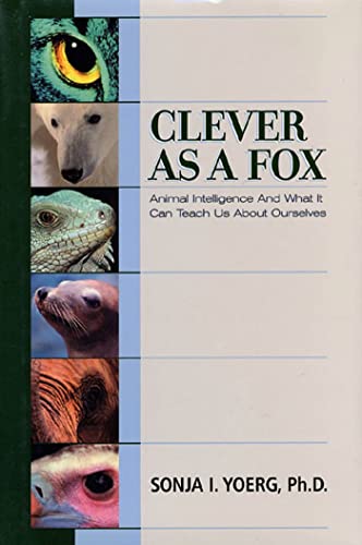 Clever as a Fox: What Animal Intelligence Can Teach Us about Ourselves book cover
