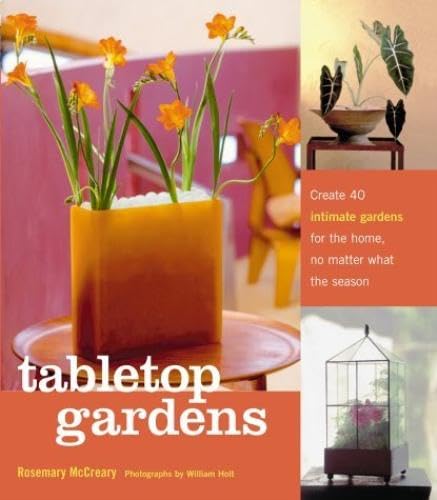 Tabletop Gardens: Create 40 Intimate Gardens for the Home, No Matter What the Season