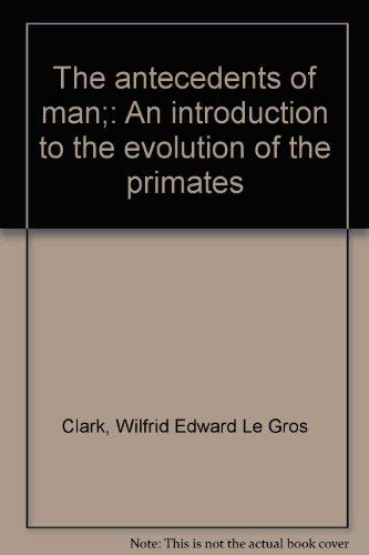 Antecedents of Man: An Introduction to the Evolution of the Primates