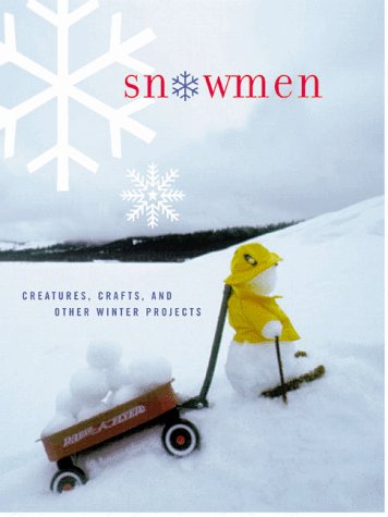 Snowmen: Snow Creatures, Crafts, and Other Winter Projects (Complete and) book cover