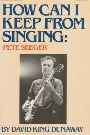 How Can I Keep from Singing: Pete Seeger