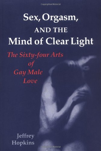 Sex, Orgasm, and the Mind of Clear Light: The Sixty-Four Arts of Gay Male Love