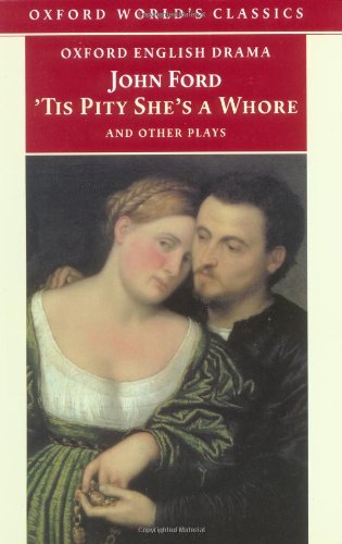 'Tis Pity She's a Whore and Other Plays: The Lover's Melancholy; The Broken Heart; 'Tis Pity She's a Whore; Perkin Warbeck book cover