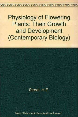 The physiology of flowering plants: Their growth and development (A Series of student texts in contemporary biology) book cover