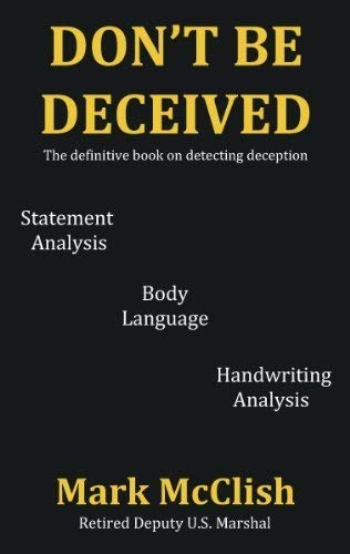 Don't Be Deceived: The Definitive Book on Detecting Deception