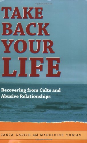 Taking Back Your Life: Recovering from Cults and Abusive Relationships