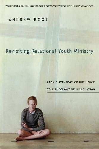 Revisiting Relational Youth Ministry: From a Strategy of Influence to a Theology of Incarnation book cover