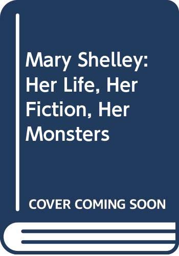 Mary Shelley, Her Life, Her Fiction, Her Monsters book cover