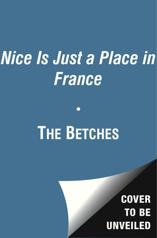 Nice Is Just a Place in France: How to Win at Basically Everything