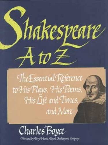 Shakespeare A to Z: The Essential Reference to His Plays, His Poems, His Life and Times, and More book cover