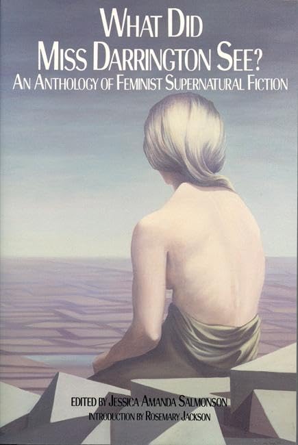 What Did Miss Darrington See?: An Anthology of Feminist Supernatural Fiction