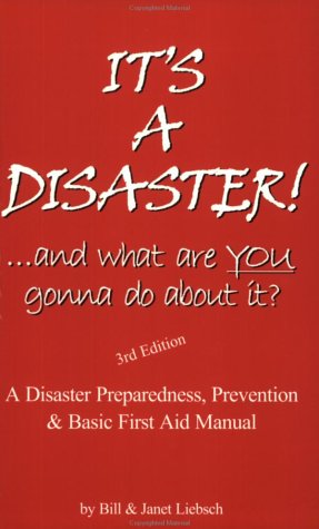 It's a Disaster!-- And What Are You Gonna Do about It?: A Disaster Preparedness, Prevention & Basic First Aid Manual book cover