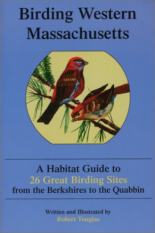 Birding Western Massachusetts: A Habitat Guide to 26 Great Birding Sites from the Berkshires to the: A Habitat Guide to 26 Great Birding Sites from th book cover