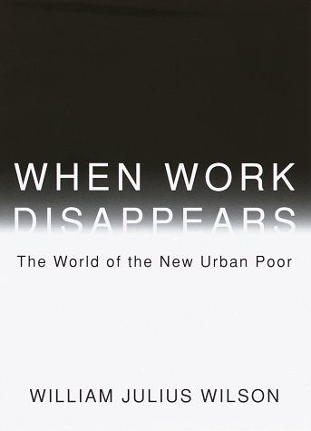 When Work Disappears: The World of the New Urban Poor