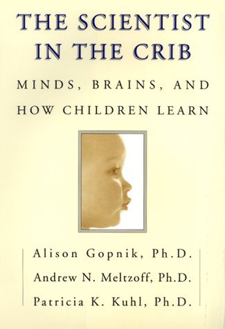 Scientist in the Crib: Minds, Brains, and How Children Learn