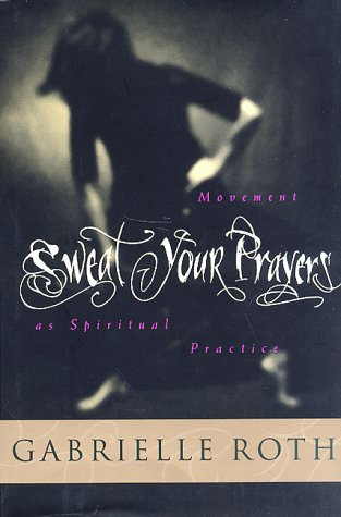 Sweat Your Prayers: Movement as Spiritual Practice