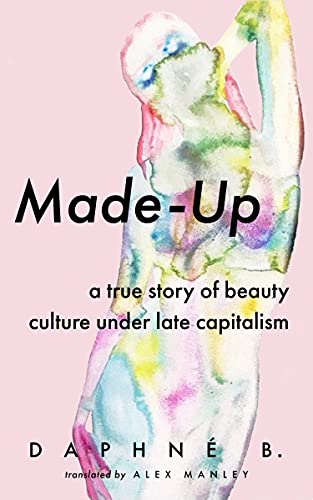 Made-Up: A True Story of Beauty Culture Under Late Capitalism book cover