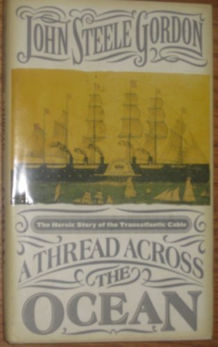 Thread Across the Ocean: The Heroic Story of the Transatlantic Cable