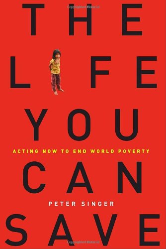 Life You Can Save: Acting Now to End World Poverty book cover