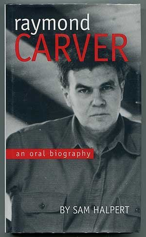 Raymond Carver: An Oral Biography