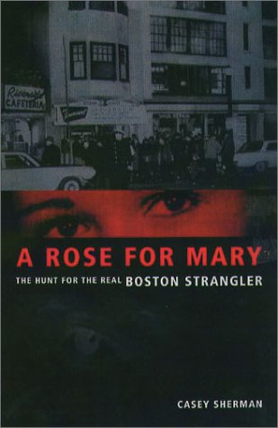 Rose for Mary: The Hunt for the Real Boston Strangler