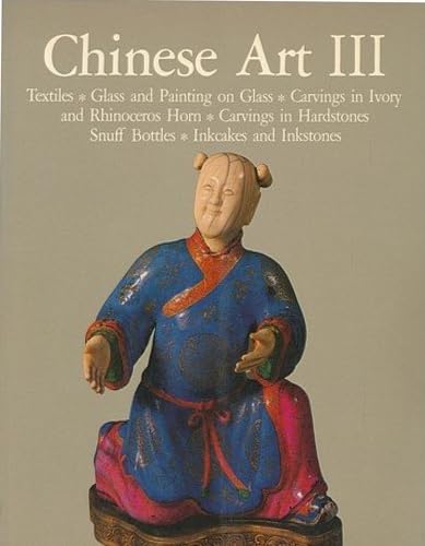Chinese Art III: Textiles, Glass and Painting on Glass, Carvings in Ivory and Rhinoceros Horn, Carvings in Hardstones, Snuff Bottles, Inkcakes and Inkstones
