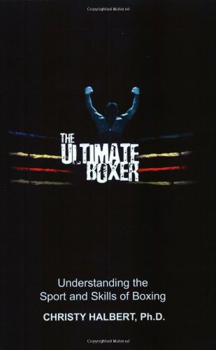 Ultimate Boxer: Understanding the Sport and Skills of Boxing