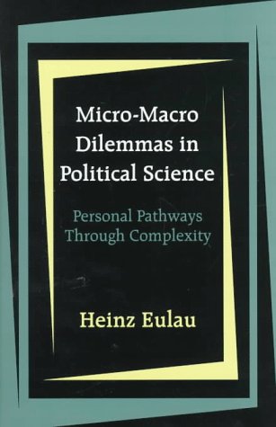 Micro-Macro Dilemmas in Political Science: Personal Pathways Through Complexity (Revised)