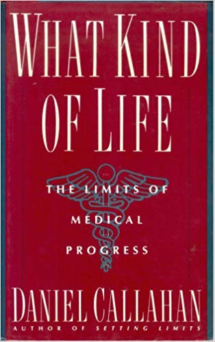 What Kind of Life: The Limits of Medical Progress book cover