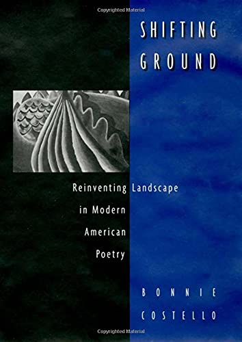 Shifting Ground: Reinventing Landscape in Modern American Poetry