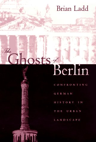 Ghosts of Berlin: Confronting German History in the Urban Landscape book cover