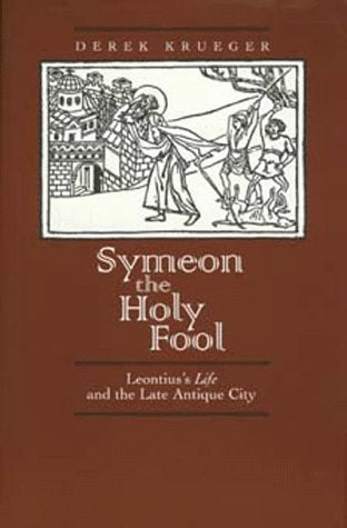 Symeon the Holy Fool: Leontius's"life" and the Late Antique City