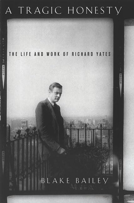 Tragic Honesty: The Life and Work of Richard Yates