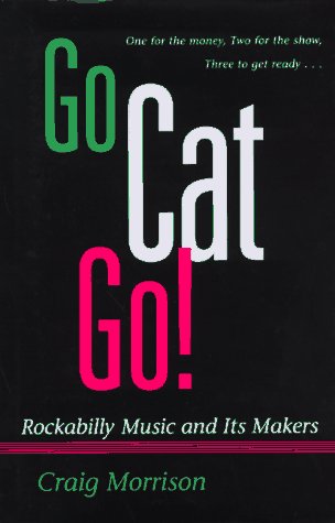 Go Cat Go!: Rockabilly Music and Its Maker book cover