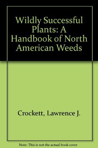 Wildly Successful Plants: A Handbook of North American Weeds book cover