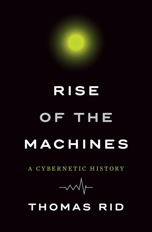 Rise of the Machines: A Cybernetic History