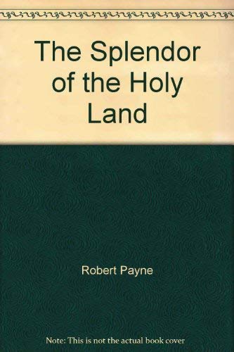 The Splendor of the Holy Land: Egypt, Jordan, Israel, Lebanon (A Cass Canfield book)