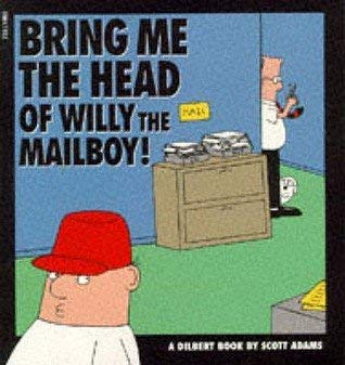 Bring Me the Head of Willy the Mailboy: A Dilbert Book Volume 5 (Original) book cover