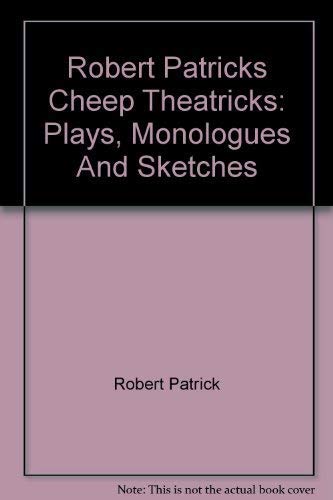 Robert Patricks Cheep Theatricks: Plays, Monologues And Sketches