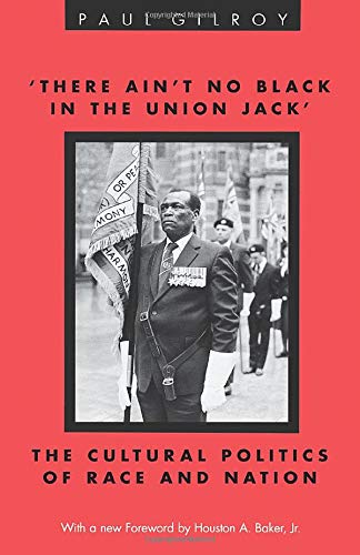 'there Ain't No Black in the Union Jack': The Cultural Politics of Race and Nation