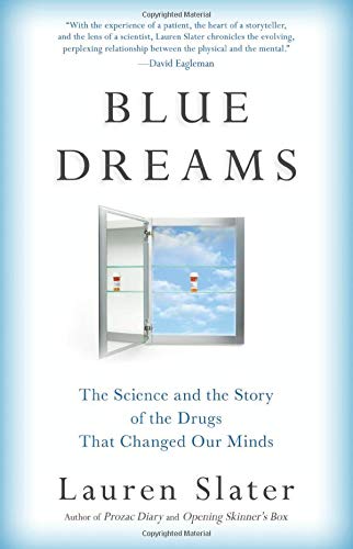 Blue Dreams: The Science and the Story of the Drugs that Changed Our Minds