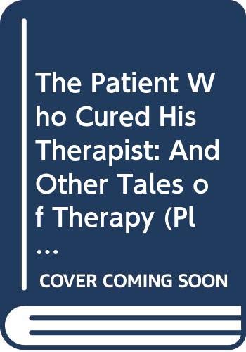 Patient Who Cured His Therapist: And Other Tales of Therapy (Marlowe & Co)