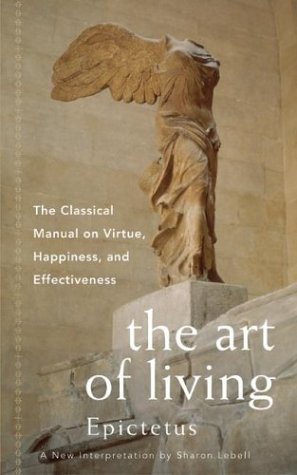 Art of Living: The Classical Manual on Virtue, Happiness, and Effectiveness