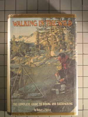 Walking in the Wild: The Complete Guide to Hiking and Backpacking book cover