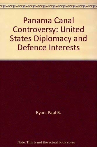Panama Canal Controversy: U.S. Diplomacy and Defense Interests book cover