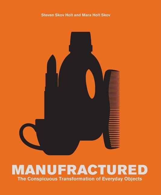 Manufractured: The Conspicuous Transformation of Everyday Objects book cover