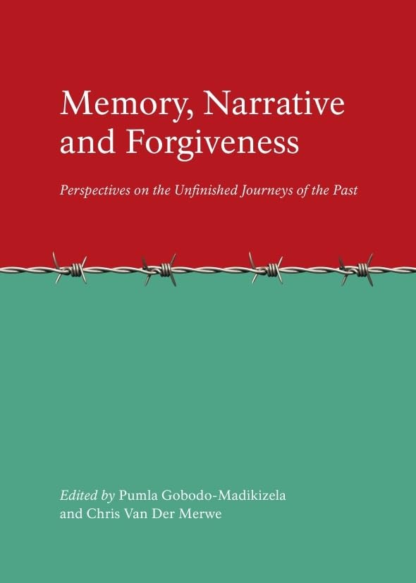 Memory, Narrative and Forgiveness: Perspectives on the Unfinished Journeys of the Past book cover