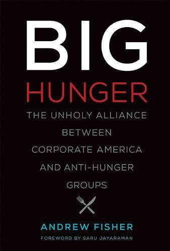 Big Hunger: The Unholy Alliance Between Corporate America and Anti-Hunger Groups